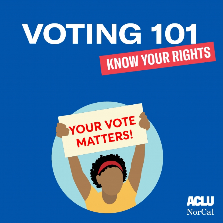 Know Your Rights: Voting 101 | ACLU of Northern CA