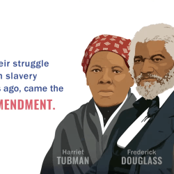 Image of Harriet Tubman, Frederick Douglass, and Lucretia Mott with the text "Out of their struggle to abolish slavery 150 years ago, came the 14th Amendment"